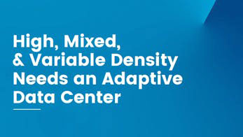 High, Mixed, and Variable Density Needs an Adaptive Data Center